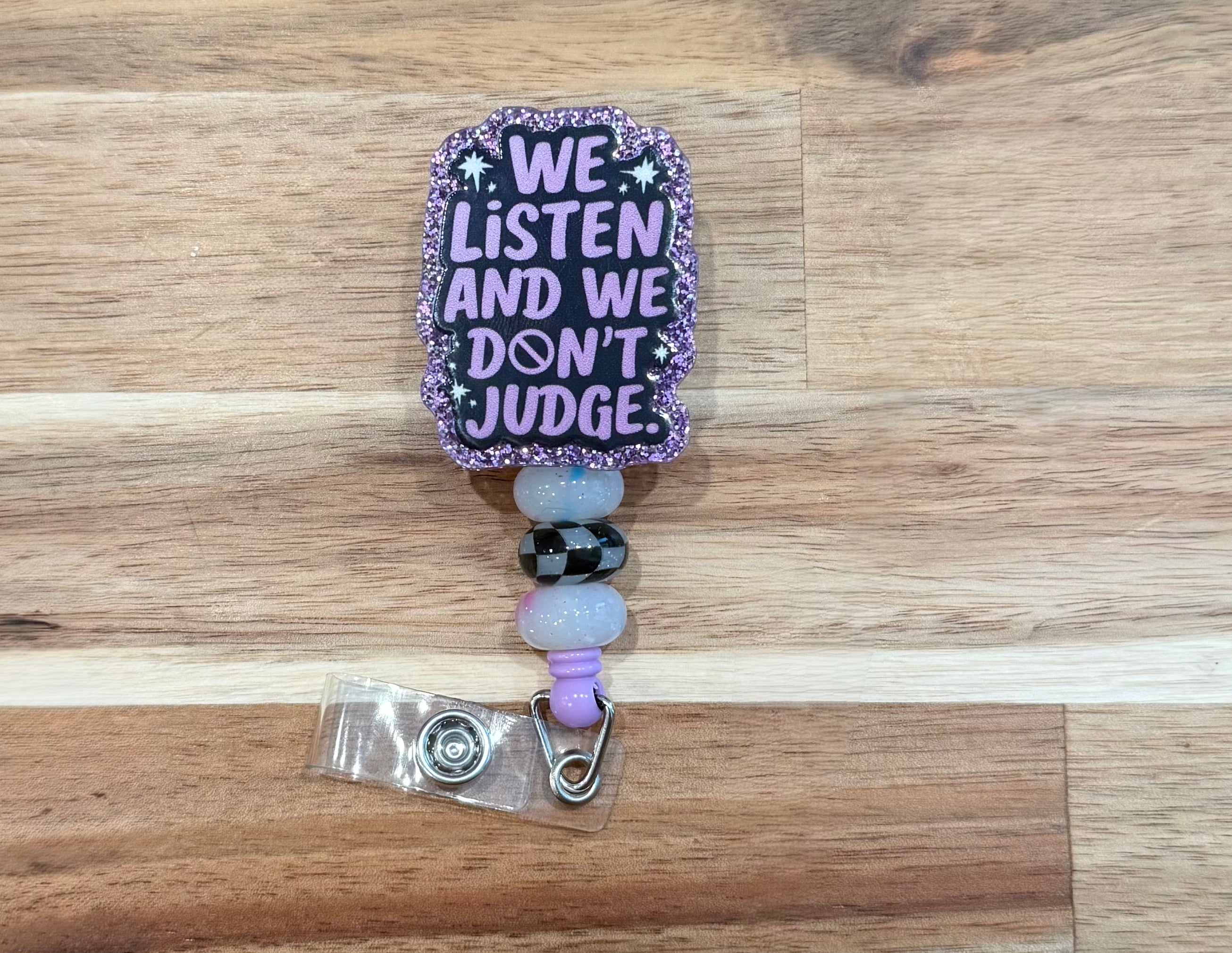 We listen and We Don’t Judge